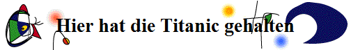 Hier hat die Titanic gehalten